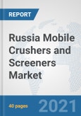 Russia Mobile Crushers and Screeners Market: Prospects, Trends Analysis, Market Size and Forecasts up to 2026- Product Image