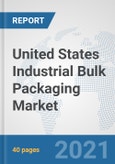 United States Industrial Bulk Packaging Market: Prospects, Trends Analysis, Market Size and Forecasts up to 2026- Product Image