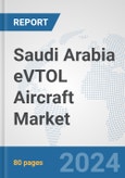 Saudi Arabia eVTOL Aircraft Market: Prospects, Trends Analysis, Market Size and Forecasts up to 2030- Product Image