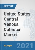 United States Central Venous Catheter Market: Prospects, Trends Analysis, Market Size and Forecasts up to 2026- Product Image