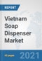 Vietnam Soap Dispenser Market: Prospects, Trends Analysis, Market Size and Forecasts up to 2026 - Product Thumbnail Image