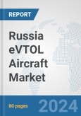 Russia eVTOL Aircraft Market: Prospects, Trends Analysis, Market Size and Forecasts up to 2030- Product Image
