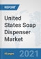 United States Soap Dispenser Market: Prospects, Trends Analysis, Market Size and Forecasts up to 2026 - Product Thumbnail Image