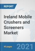 Ireland Mobile Crushers and Screeners Market: Prospects, Trends Analysis, Market Size and Forecasts up to 2026- Product Image