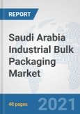 Saudi Arabia Industrial Bulk Packaging Market: Prospects, Trends Analysis, Market Size and Forecasts up to 2026- Product Image