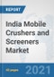 India Mobile Crushers and Screeners Market: Prospects, Trends Analysis, Market Size and Forecasts up to 2026 - Product Thumbnail Image