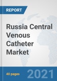 Russia Central Venous Catheter Market: Prospects, Trends Analysis, Market Size and Forecasts up to 2026- Product Image