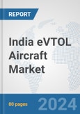 India eVTOL Aircraft Market: Prospects, Trends Analysis, Market Size and Forecasts up to 2026- Product Image