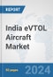 India eVTOL Aircraft Market: Prospects, Trends Analysis, Market Size and Forecasts up to 2030 - Product Image