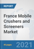 France Mobile Crushers and Screeners Market: Prospects, Trends Analysis, Market Size and Forecasts up to 2026- Product Image