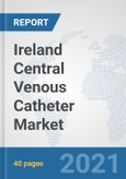 Ireland Central Venous Catheter Market: Prospects, Trends Analysis, Market Size and Forecasts up to 2026- Product Image