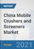 China Mobile Crushers and Screeners Market: Prospects, Trends Analysis, Market Size and Forecasts up to 2026- Product Image