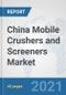 China Mobile Crushers and Screeners Market: Prospects, Trends Analysis, Market Size and Forecasts up to 2026 - Product Thumbnail Image