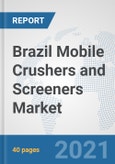 Brazil Mobile Crushers and Screeners Market: Prospects, Trends Analysis, Market Size and Forecasts up to 2026- Product Image