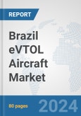 Brazil eVTOL Aircraft Market: Prospects, Trends Analysis, Market Size and Forecasts up to 2030- Product Image