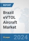 Brazil eVTOL Aircraft Market: Prospects, Trends Analysis, Market Size and Forecasts up to 2030 - Product Thumbnail Image