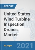 United States Wind Turbine Inspection Drones Market: Prospects, Trends Analysis, Market Size and Forecasts up to 2026- Product Image