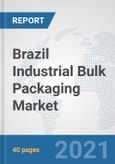 Brazil Industrial Bulk Packaging Market: Prospects, Trends Analysis, Market Size and Forecasts up to 2026- Product Image