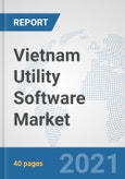 Vietnam Utility Software Market: Prospects, Trends Analysis, Market Size and Forecasts up to 2026- Product Image