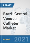 Brazil Central Venous Catheter Market: Prospects, Trends Analysis, Market Size and Forecasts up to 2026- Product Image