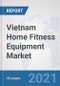 Vietnam Home Fitness Equipment Market: Prospects, Trends Analysis, Market Size and Forecasts up to 2026 - Product Thumbnail Image