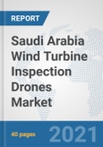 Saudi Arabia Wind Turbine Inspection Drones Market: Prospects, Trends Analysis, Market Size and Forecasts up to 2026- Product Image