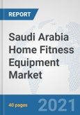 Saudi Arabia Home Fitness Equipment Market: Prospects, Trends Analysis, Market Size and Forecasts up to 2026- Product Image