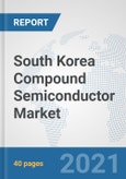 South Korea Compound Semiconductor Market: Prospects, Trends Analysis, Market Size and Forecasts up to 2026- Product Image
