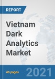 Vietnam Dark Analytics Market: Prospects, Trends Analysis, Market Size and Forecasts up to 2026- Product Image