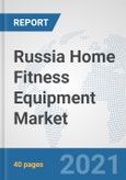 Russia Home Fitness Equipment Market: Prospects, Trends Analysis, Market Size and Forecasts up to 2026- Product Image