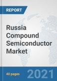Russia Compound Semiconductor Market: Prospects, Trends Analysis, Market Size and Forecasts up to 2026- Product Image