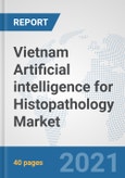 Vietnam Artificial intelligence for Histopathology Market: Prospects, Trends Analysis, Market Size and Forecasts up to 2026- Product Image