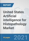 United States Artificial intelligence for Histopathology Market: Prospects, Trends Analysis, Market Size and Forecasts up to 2026- Product Image