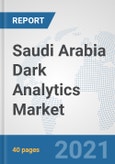 Saudi Arabia Dark Analytics Market: Prospects, Trends Analysis, Market Size and Forecasts up to 2026- Product Image