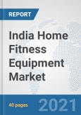 India Home Fitness Equipment Market: Prospects, Trends Analysis, Market Size and Forecasts up to 2026- Product Image