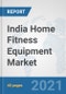 India Home Fitness Equipment Market: Prospects, Trends Analysis, Market Size and Forecasts up to 2026 - Product Thumbnail Image