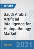 Saudi Arabia Artificial intelligence for Histopathology Market: Prospects, Trends Analysis, Market Size and Forecasts up to 2026- Product Image