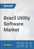 Brazil Utility Software Market: Prospects, Trends Analysis, Market Size and Forecasts up to 2026- Product Image