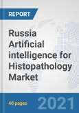 Russia Artificial intelligence for Histopathology Market: Prospects, Trends Analysis, Market Size and Forecasts up to 2026- Product Image