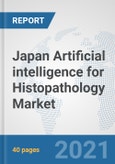 Japan Artificial intelligence for Histopathology Market: Prospects, Trends Analysis, Market Size and Forecasts up to 2026- Product Image