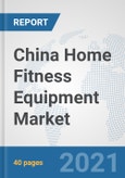 China Home Fitness Equipment Market: Prospects, Trends Analysis, Market Size and Forecasts up to 2026- Product Image