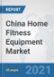 China Home Fitness Equipment Market: Prospects, Trends Analysis, Market Size and Forecasts up to 2026 - Product Thumbnail Image
