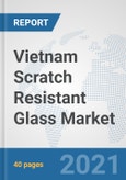Vietnam Scratch Resistant Glass Market: Prospects, Trends Analysis, Market Size and Forecasts up to 2026- Product Image