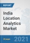India Location Analytics Market: Prospects, Trends Analysis, Market Size and Forecasts up to 2026 - Product Thumbnail Image