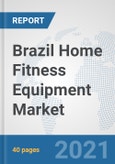 Brazil Home Fitness Equipment Market: Prospects, Trends Analysis, Market Size and Forecasts up to 2026- Product Image