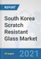 South Korea Scratch Resistant Glass Market: Prospects, Trends Analysis, Market Size and Forecasts up to 2026 - Product Thumbnail Image