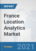 France Location Analytics Market: Prospects, Trends Analysis, Market Size and Forecasts up to 2026- Product Image