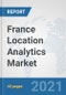 France Location Analytics Market: Prospects, Trends Analysis, Market Size and Forecasts up to 2026 - Product Thumbnail Image