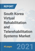 South Korea Virtual Rehabilitation and Telerehabilitation Systems Market: Prospects, Trends Analysis, Market Size and Forecasts up to 2026- Product Image
