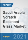 Saudi Arabia Scratch Resistant Glass Market: Prospects, Trends Analysis, Market Size and Forecasts up to 2026- Product Image